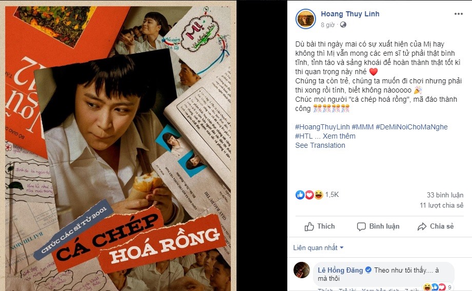 “Dù bài thi ngày mai có sự xuất hiện của Mị hay không thì Mị vẫn mong các em sĩ tử phải thật bình tĩnh, tỉnh táo và sảng khoái để hoàn thành thật tốt kì thi quan trọng này nhé. Chúng ta còn trẻ, chúng ta muốn đi chơi nhưng phải thi xong rồi tính, biết không nào. Chúc mọi người “cá chép hoá rồng“, mã đáo thành công“, Hoàng Thùy Linh viết.