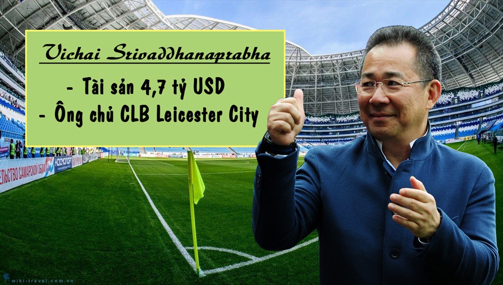 Tỷ phú Thái Lan: Vichai Srivaddhanaprabha.